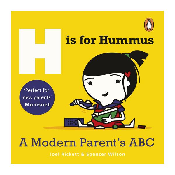 H is for Hummus - A Modern Parent's ABC by Joel Rickett and Spencer Wilson